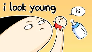 I Look Young For My Age…