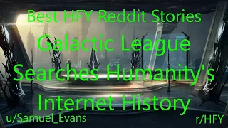 Best HFY Reddit Stories: Galactic League Searches Humanity's Internet History (r/HFY)