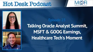 The Hot Desk Pod Ep 23: Oracle Analyst Summit, MSFT & GOOG Earnings, Healthcare Tech's Moment