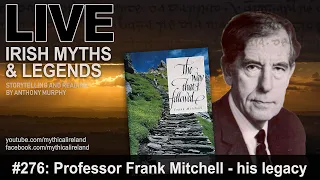 LIVE IRISH MYTHS EPISODE #276: Professor Frank Mitchell and more