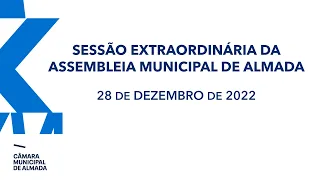 Sessão Extraordinária da Assembleia Municipal de Almada - 28 de Dezembro de 2022