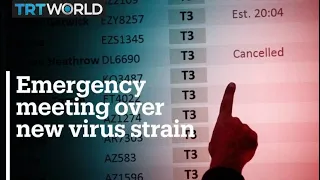 UK and EU hold emergency meetings over new virus strain