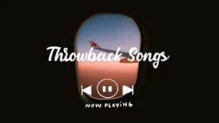 Throwback songs  ~ Songs to sing along