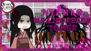 Nezuko bullies react to her future💗🤍 《Demon Slayer reacts👿💗》19K subs special☆ READ DESC!