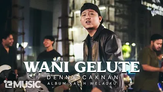 DENNY CAKNAN - WANI GELUTE (Official Music Video) #albumkalihwelasku