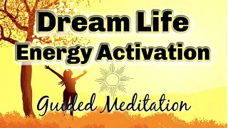 Dream Life Energy Activation 🌻Guided Meditation to Align with Ultimate Happiness ✨✨✨