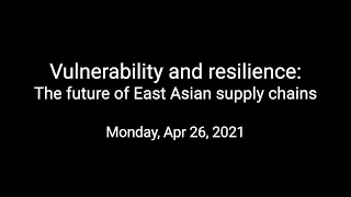 Vulnerability and resilience: The future of East Asian supply chains