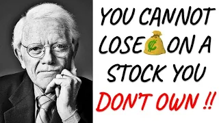 Peter Lynch: You cannot lose money on a stock you don't own !!!