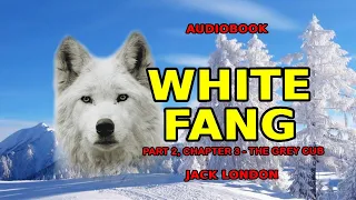 Audiobook - White Fang (by Jack London) - Part 2, Chapter 3 - The Grey Cub