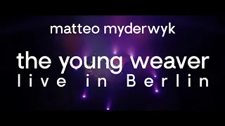 Matteo Myderwyk - The Young Weaver (Live in Berlin)