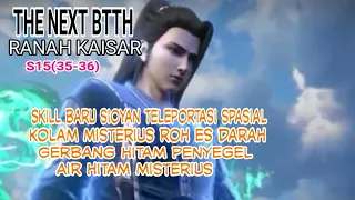 ALUR CERITA BTTH RANAH KAISAR - SEASON 15 (EP35 36)!