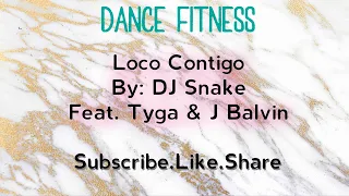 Loco Contigo By: DJ Snake Feat. Tyga & J Balvin -Dance Fitness