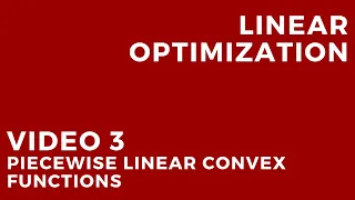 Linear Optimization - Video 3: Piecewise linear convex functions