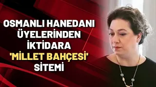 Osmanlı hanedanı üyelerinden Millet Bahçesi sitemi