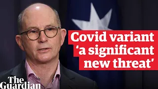 New Covid variant is a 'significant new threat', says Australia's chief medical officer