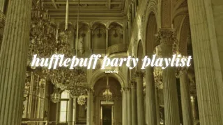 pov: you're in a hufflepuff party | playlist