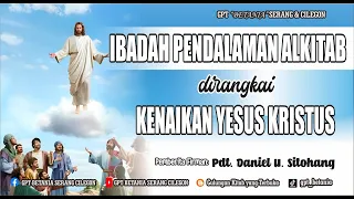 IBADAH PENDALAMAN ALKITAB dirangkai KENAIKAN YESUS KRISTUS, 09 MEI 2024 - PDT. DANIEL U. SITOHANG