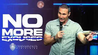 NO MORE EXCUSES | inspirational and powerful sermon 2023 | Chad Gonzales FULL MESSAGE!