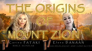 THE ORIGINS OF MOUNT ZION explained by Corina Pataki and Elena Danaan ~April 19 2024