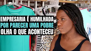 DONA DE LOJA (EMPRESARIA) É HUMILHADA POR PARECER POBRE OLHA O QUE ACONTECEU