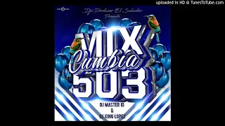 MIX CUMBIA 503 vol1..Dj king lopez FT Dj Master ID