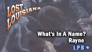 Rayne | What's in a Name? | Lost Louisiana (2008)