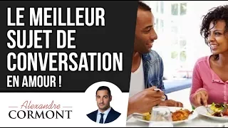 Le MEILLEUR sujet de conversation en amour : Comment dialoguer avec les femmes et les hommes ?