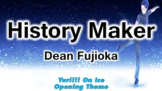 History Maker (Lyrics) - Dean Fujioka [Yuri!!! On Ice] (Opening Full)