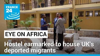 Rwanda’s Hope Hostel earmarked to house deported from UK • FRANCE 24 English