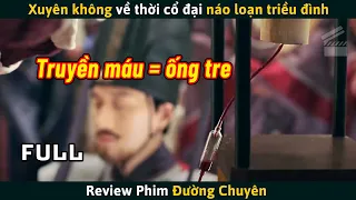 [Review Phim] Nếu Bạn Học Giỏi Lý Hóa Sinh Thì Có Xuyên Không Về Thời Cổ Đại Cũng Không Sợ