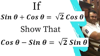 If Sin Theta + Cos Theta = Root 2 Cos Theta. Show that Cos Theta - Sin Theta = Root 2 Sin theta