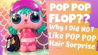 POP POP FLOP???!! Why I did NOT like POP POP Hair Surprise...