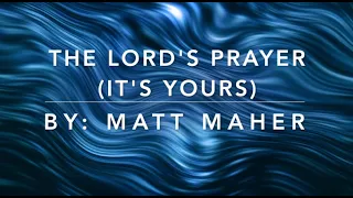 THE LORDS PRAYER BY MATT MAHER