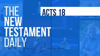 Acts 18 | The New Testament Daily with Jerry Dirmann (Feb 8 + Oct 17)