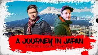 A Journey In Japan | Ep2: Osaka to Mt Fuji