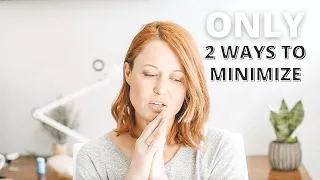 The ONLY 2 Ways to Minimize Your Stuff | How To Minimize