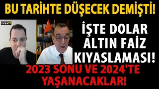 BU TARİHTE DÜŞECEK DEMİŞTİ! İŞTE DOLAR ALTIN FAİZ KIYASLAMASI! 2023 SONU VE 2024'TE YAŞANACAKLAR!