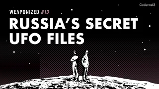 Russia's Secret UFO Files : WEAPONIZED : EPISODE #13