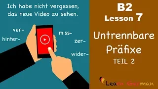 B2 Lesson 7 | Untrennbare Präfixe | hinter-, miss-, ver-, wider-, zer- | Learn German B2