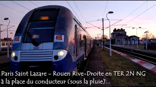 Paris St Lazare - Rouen Rive Droite à la place du conducteur !!! (par temps de pluie)