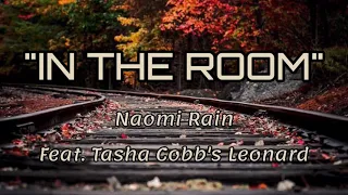 IN THE ROOM#Naomi Rain_Feat Tasha Cobb's Leonard(Lyrics)