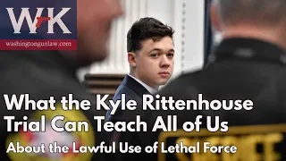 What the Kyle Rittenhouse Trial Can Teach All of Us About the Lawful Use of Lethal Force