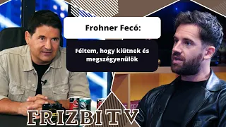 Frohner Fecó: Féltem, hogy kiütnek és megszégyenülök