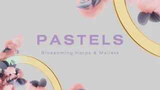 Introducing Pastels - Blossoming Harps & Mallets