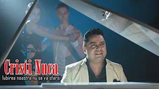 Cristi Nuca - Iubirea noastra nu se va sfarsi | Official Video ♫ NEW