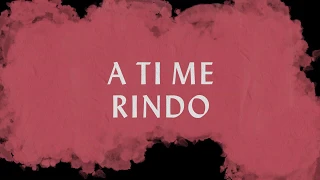 A Ti Me Rindo (Lyric Video) - Hillsong Worship