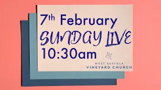 Sunday 7th February Live from West Suffolk Vineyard Church.10.30am.