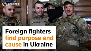 Foreign fighters find purpose and cause in Ukraine