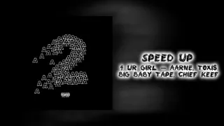 4 ur girl —Aarne, Toxi$, Big Baby Tape, Chief Keef | Speed Up