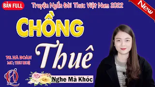 Câu truyện lấy nhiều nước mắt - Full - CHỒNG THUÊ - Tâm sự thật về nỗi lòng cô gái trẻ - MC Thu Huệ